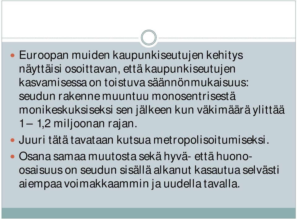 väkimäärä ylittää 1 1,2 miljoonan rajan. Juuri tätä tavataan kutsua metropolisoitumiseksi.