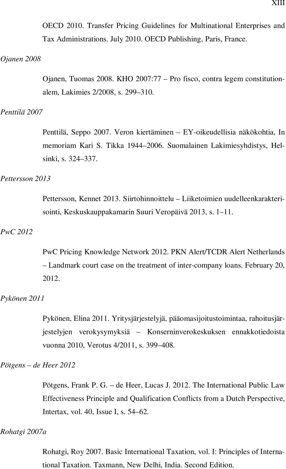 Tikka 1944 2006. Suomalainen Lakimiesyhdistys, Helsinki, s. 324 337. Pettersson 2013 Pettersson, Kennet 2013.