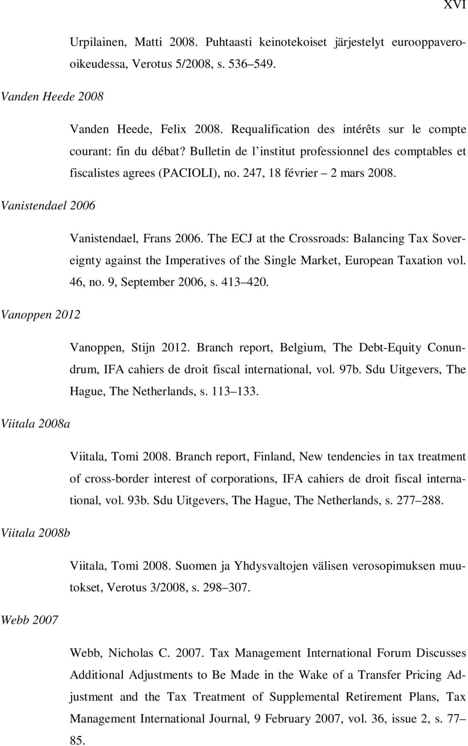 Vanistendael 2006 Vanistendael, Frans 2006. The ECJ at the Crossroads: Balancing Tax Sovereignty against the Imperatives of the Single Market, European Taxation vol. 46, no. 9, September 2006, s.