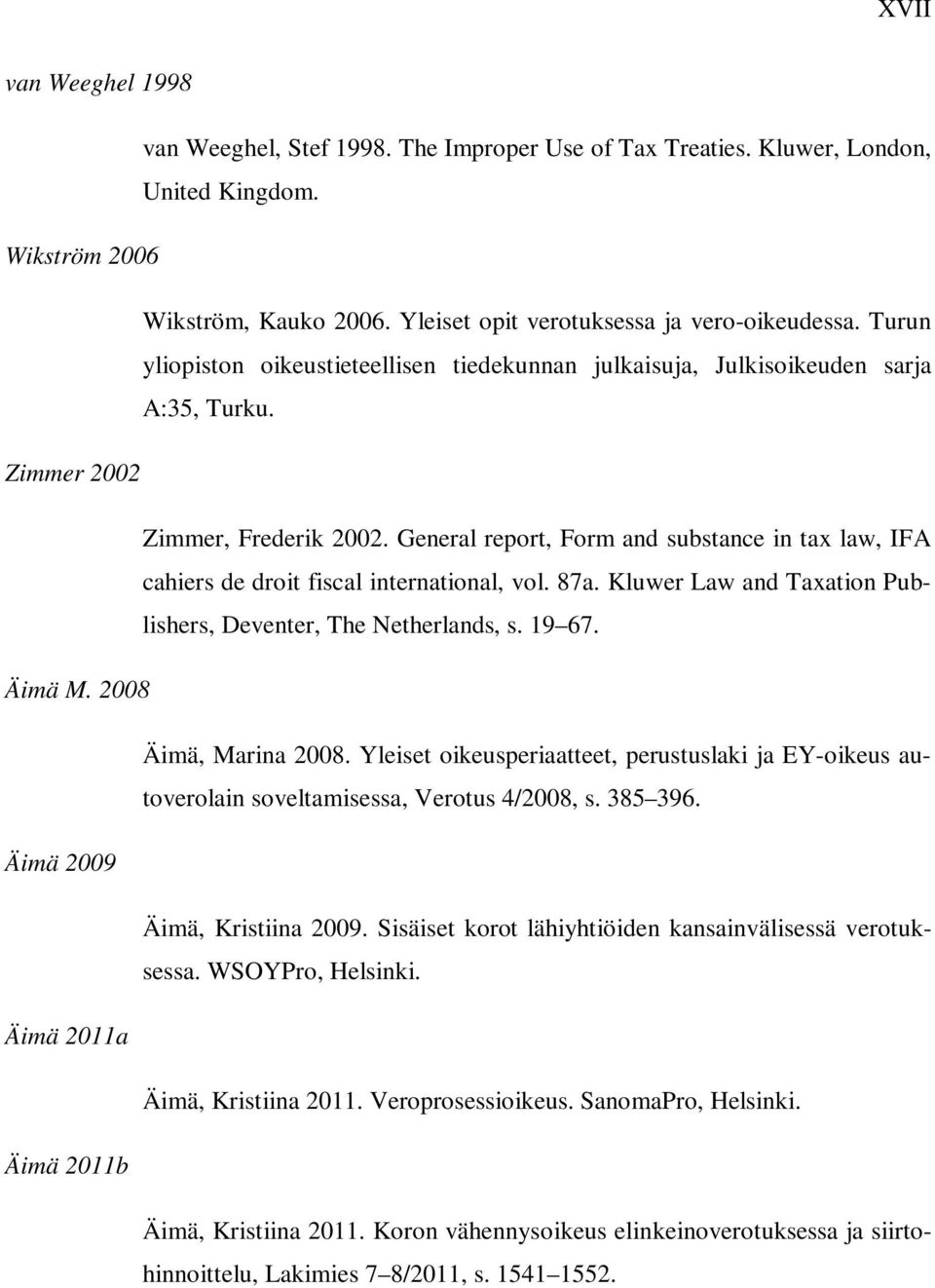 General report, Form and substance in tax law, IFA cahiers de droit fiscal international, vol. 87a. Kluwer Law and Taxation Publishers, Deventer, The Netherlands, s. 19 67. Äimä M.