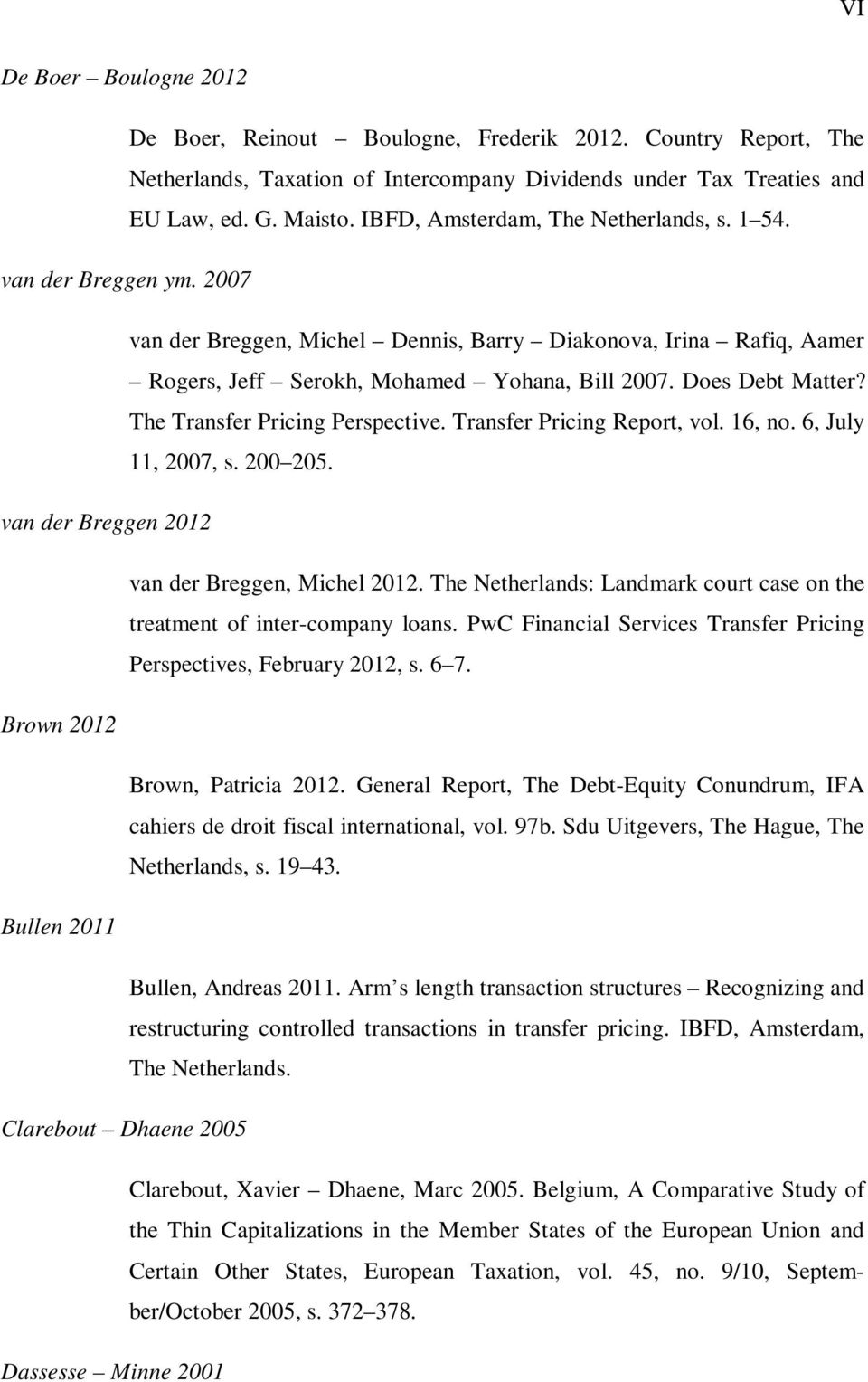 Does Debt Matter? The Transfer Pricing Perspective. Transfer Pricing Report, vol. 16, no. 6, July 11, 2007, s. 200 205. van der Breggen 2012 van der Breggen, Michel 2012.