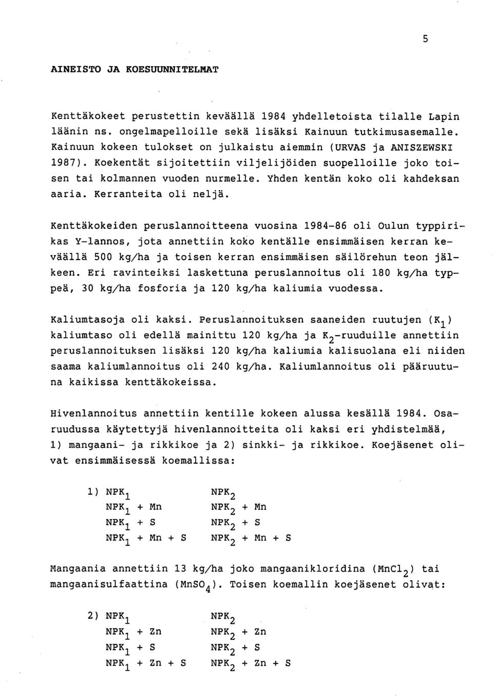 Yhden kentän koko oli kahdeksan aaria. Kerranteita oli neljä.