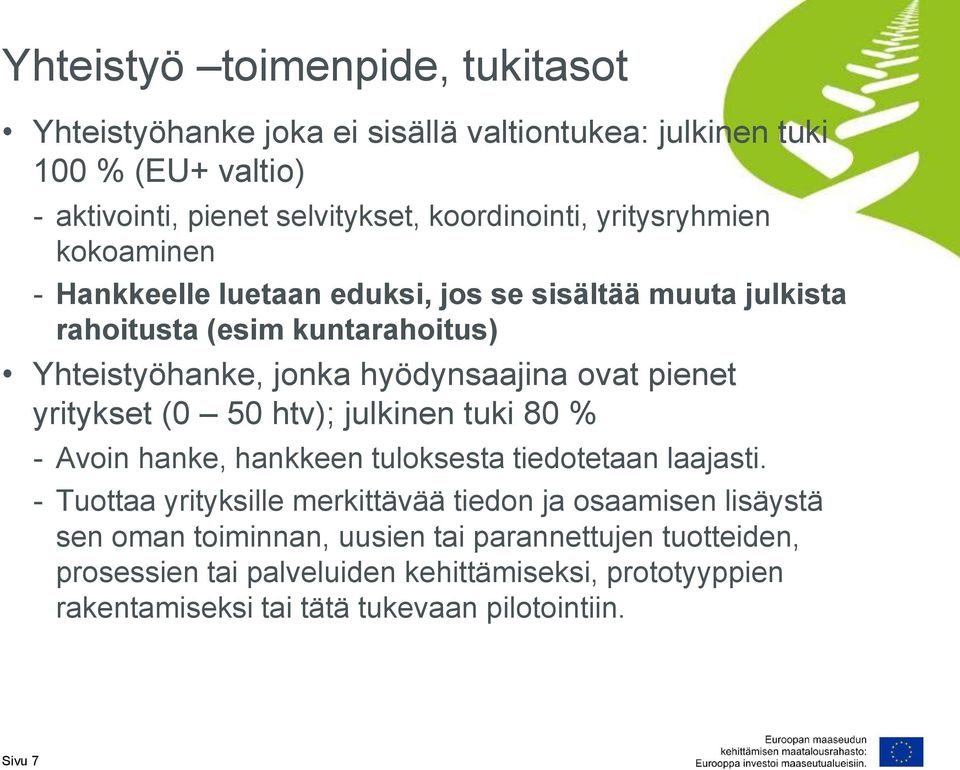 pienet yritykset (0 50 htv); julkinen tuki 80 % - Avoin hanke, hankkeen tuloksesta tiedotetaan laajasti.