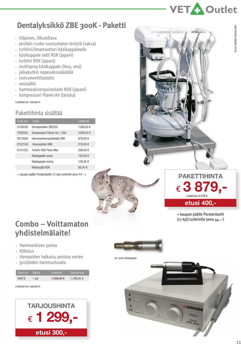 Pakettihinta sisältää Tuote nro Tuote Listahinta D100035 Dentalyksikkö ZBE300 1599,00 T002050 Kompressori Planet-Air L-S50 1099,00 D012500 Hammaskivenpoistolaite NSK 679,00 D102100 Ilmamoottori NSK