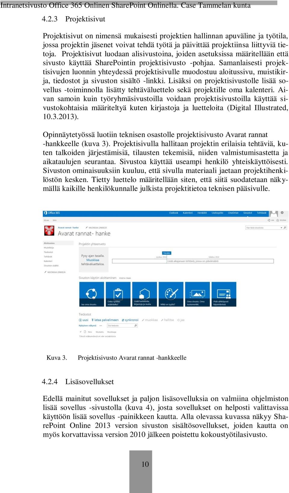 Samanlaisesti projektisivujen luonnin yhteydessä projektisivulle muodostuu aloitussivu, muistikirja, tiedostot ja sivuston sisältö -linkki.