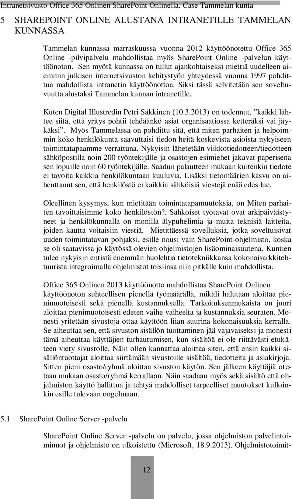 Siksi tässä selvitetään sen soveltuvuutta alustaksi Tammelan kunnan intranetille. Kuten Digital Illustredin Petri Säkkinen (10.3.