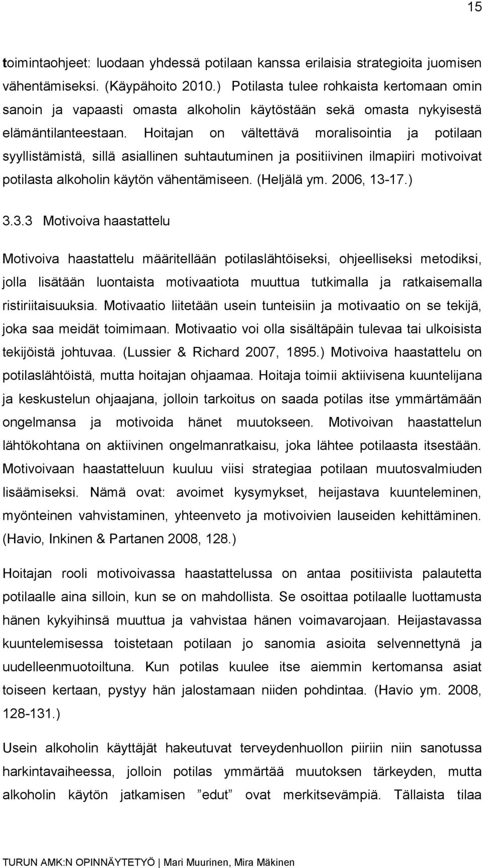 Hoitajan on vältettävä moralisointia ja potilaan syyllistämistä, sillä asiallinen suhtautuminen ja positiivinen ilmapiiri motivoivat potilasta alkoholin käytön vähentämiseen. (Heljälä ym. 2006, 13-17.