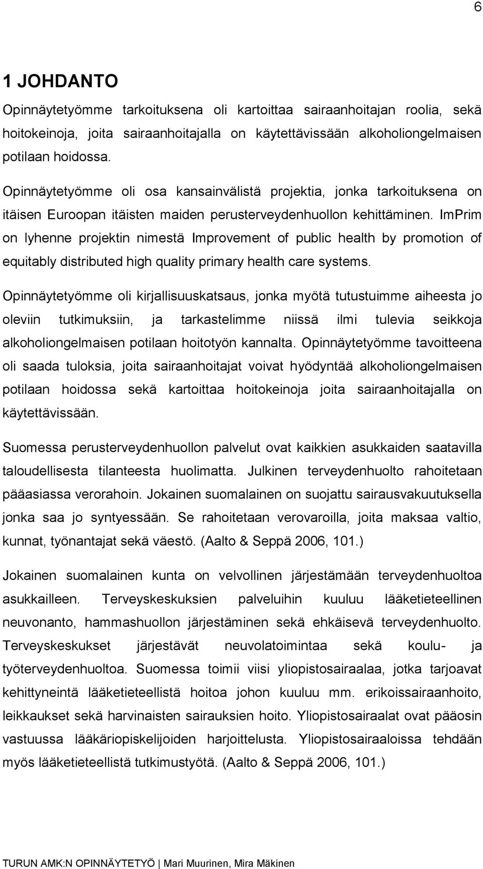 ImPrim on lyhenne projektin nimestä Improvement of public health by promotion of equitably distributed high quality primary health care systems.