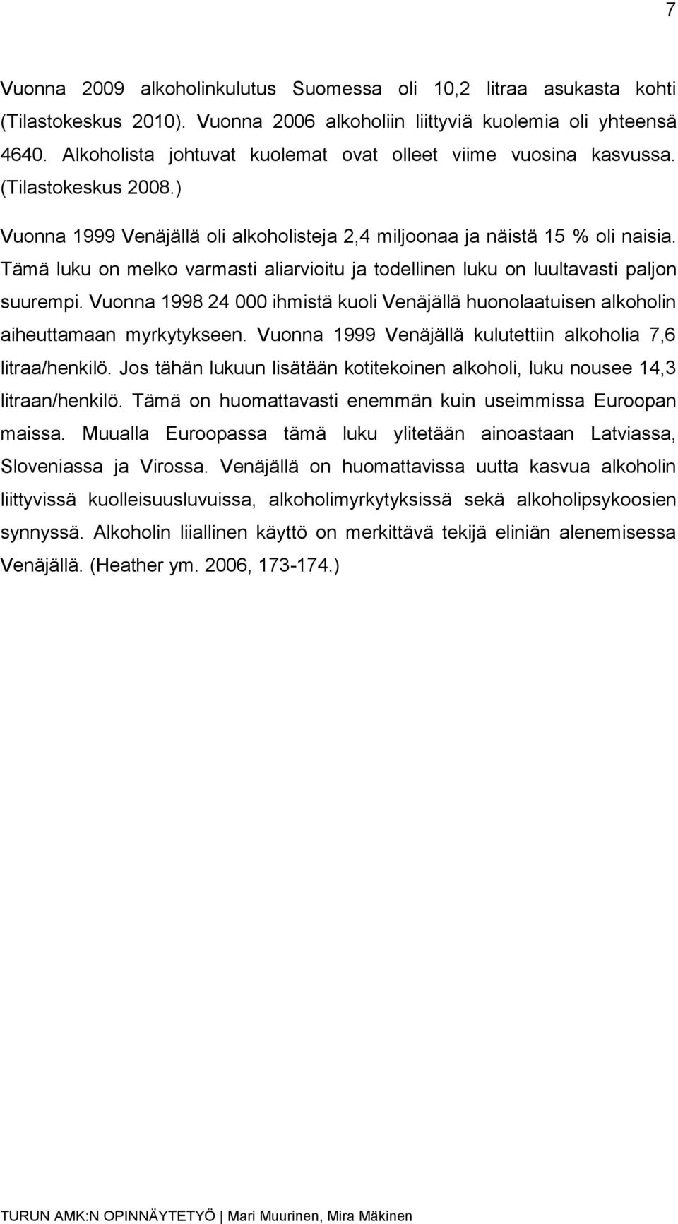 Tämä luku on melko varmasti aliarvioitu ja todellinen luku on luultavasti paljon suurempi. Vuonna 1998 24 000 ihmistä kuoli Venäjällä huonolaatuisen alkoholin aiheuttamaan myrkytykseen.