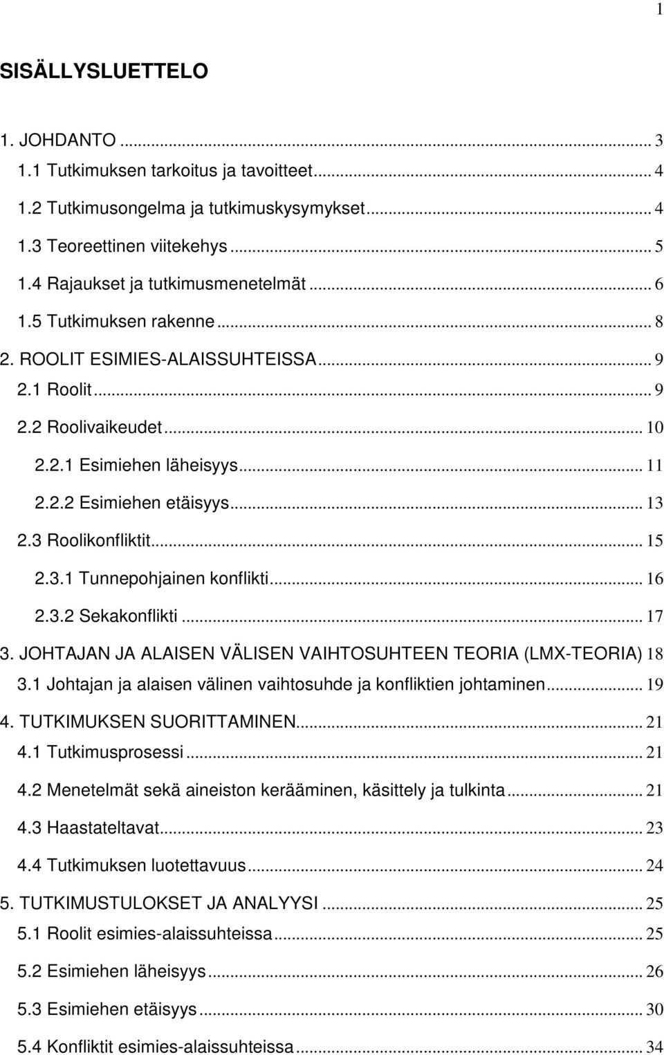 .. 15 2.3.1 Tunnepohjainen konflikti... 16 2.3.2 Sekakonflikti... 17 3. JOHTAJAN JA ALAISEN VÄLISEN VAIHTOSUHTEEN TEORIA (LMX-TEORIA) 18 3.