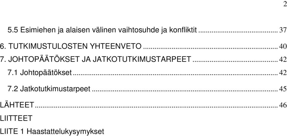 JOHTOPÄÄTÖKSET JA JATKOTUTKIMUSTARPEET... 42 7.1 Johtopäätökset.