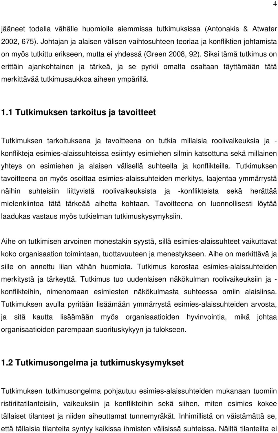 Siksi tämä tutkimus on erittäin ajankohtainen ja tärkeä, ja se pyrkii omalta osaltaan täyttämään tätä merkittävää tutkimusaukkoa aiheen ympärillä. 1.