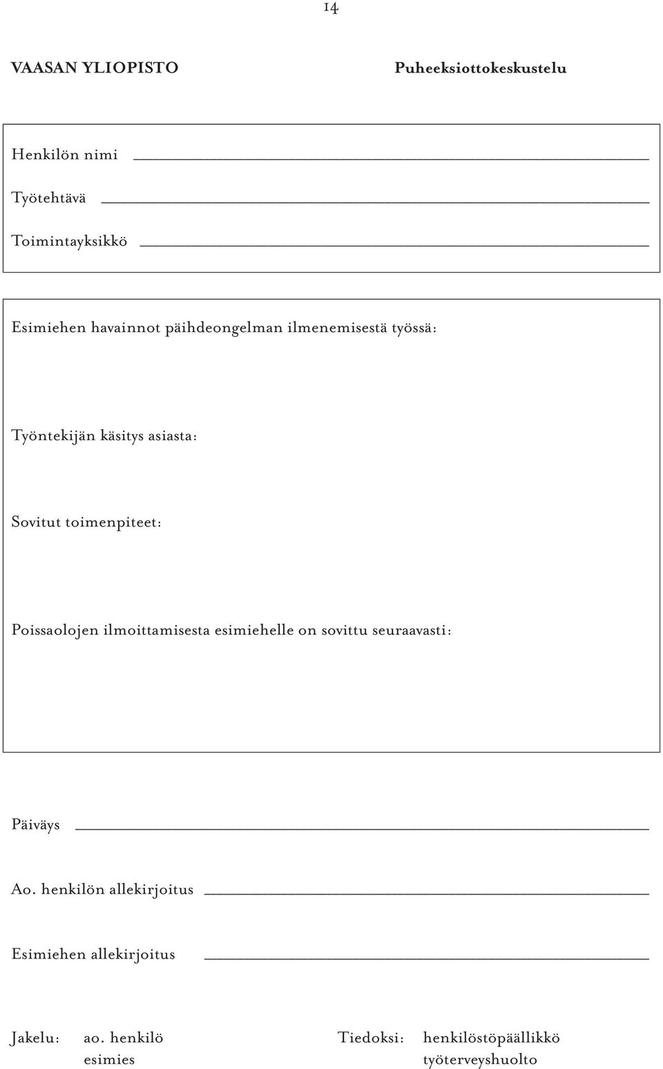 Poissaolojen ilmoittamisesta esimiehelle on sovittu seuraavasti: Päiväys Ao.