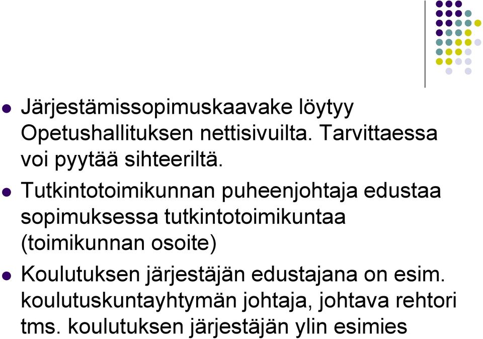 Tutkintotoimikunnan puheenjohtaja edustaa sopimuksessa tutkintotoimikuntaa