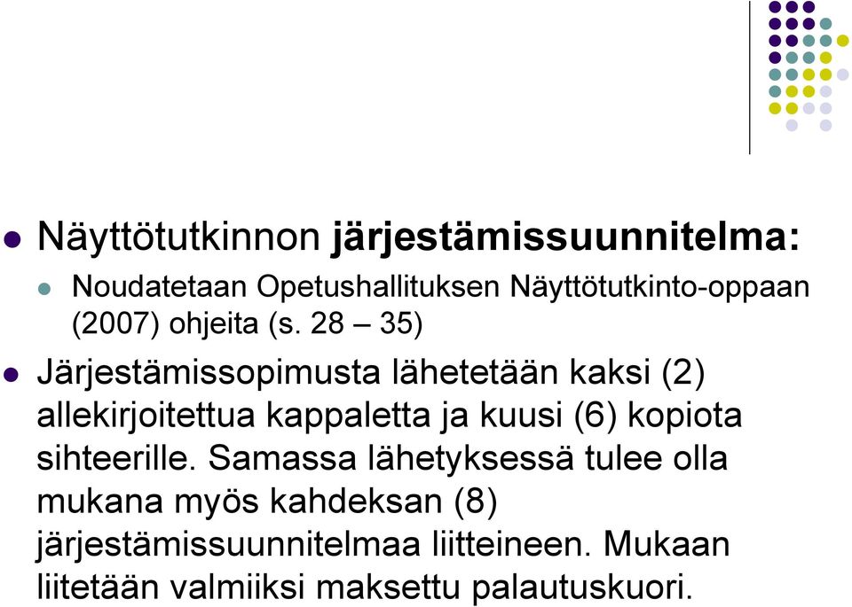28 35) Järjestämissopimusta lähetetään kaksi (2) allekirjoitettua kappaletta ja kuusi (6)