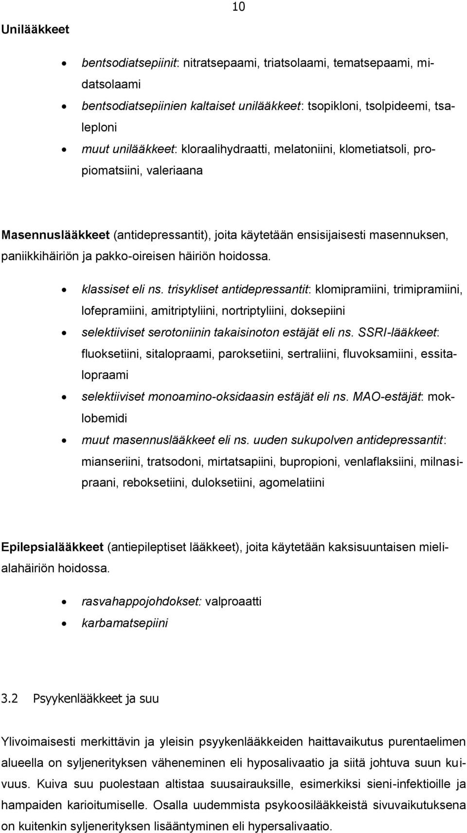 hoidossa. klassiset eli ns. trisykliset antidepressantit: klomipramiini, trimipramiini, lofepramiini, amitriptyliini, nortriptyliini, doksepiini selektiiviset serotoniinin takaisinoton estäjät eli ns.