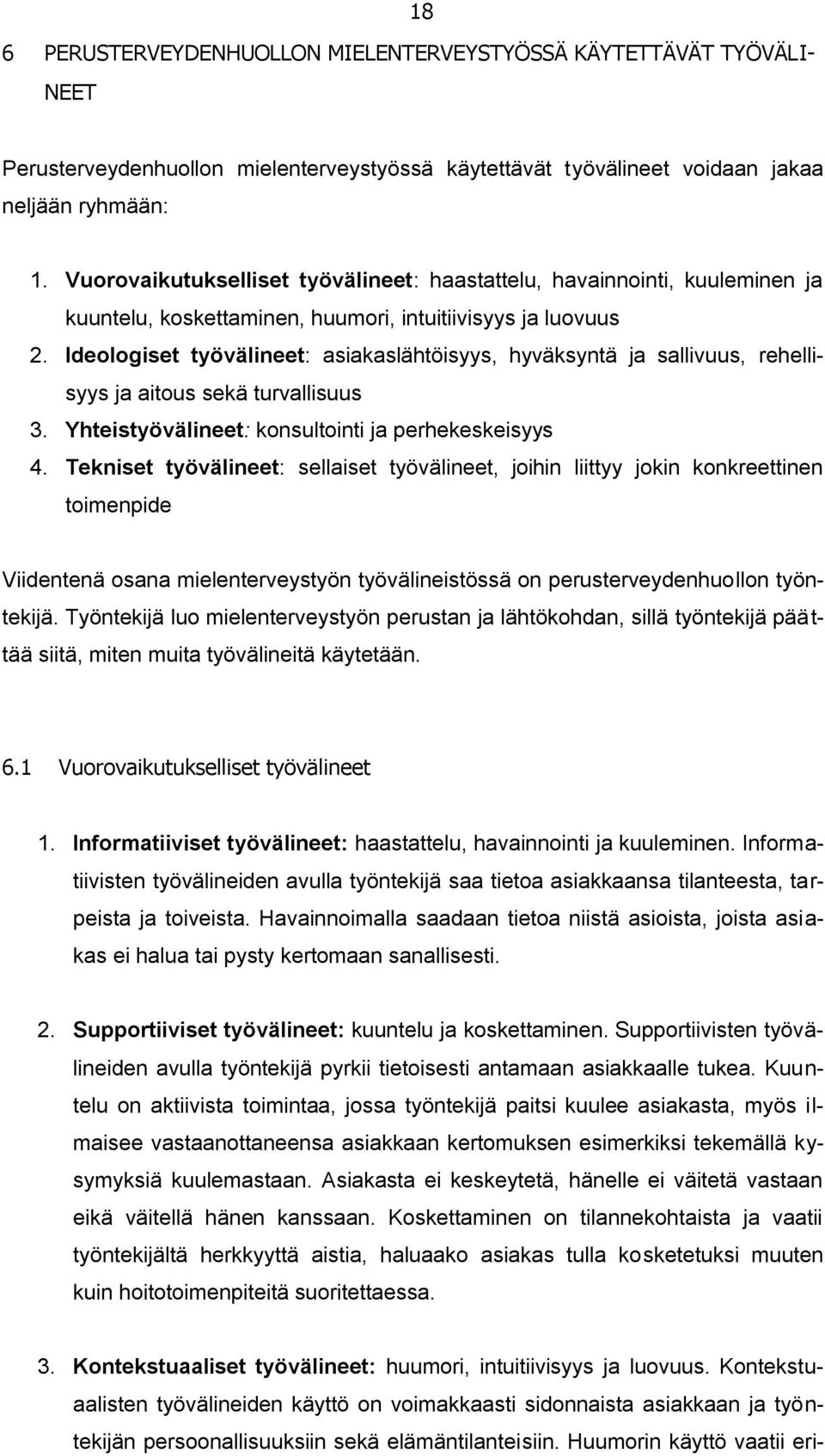 Ideologiset työvälineet: asiakaslähtöisyys, hyväksyntä ja sallivuus, rehellisyys ja aitous sekä turvallisuus 3. Yhteistyövälineet: konsultointi ja perhekeskeisyys 4.