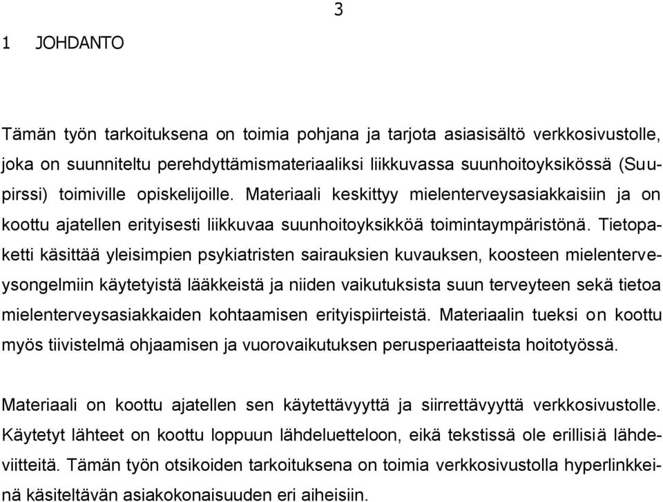 Tietopaketti käsittää yleisimpien psykiatristen sairauksien kuvauksen, koosteen mielenterveysongelmiin käytetyistä lääkkeistä ja niiden vaikutuksista suun terveyteen sekä tietoa