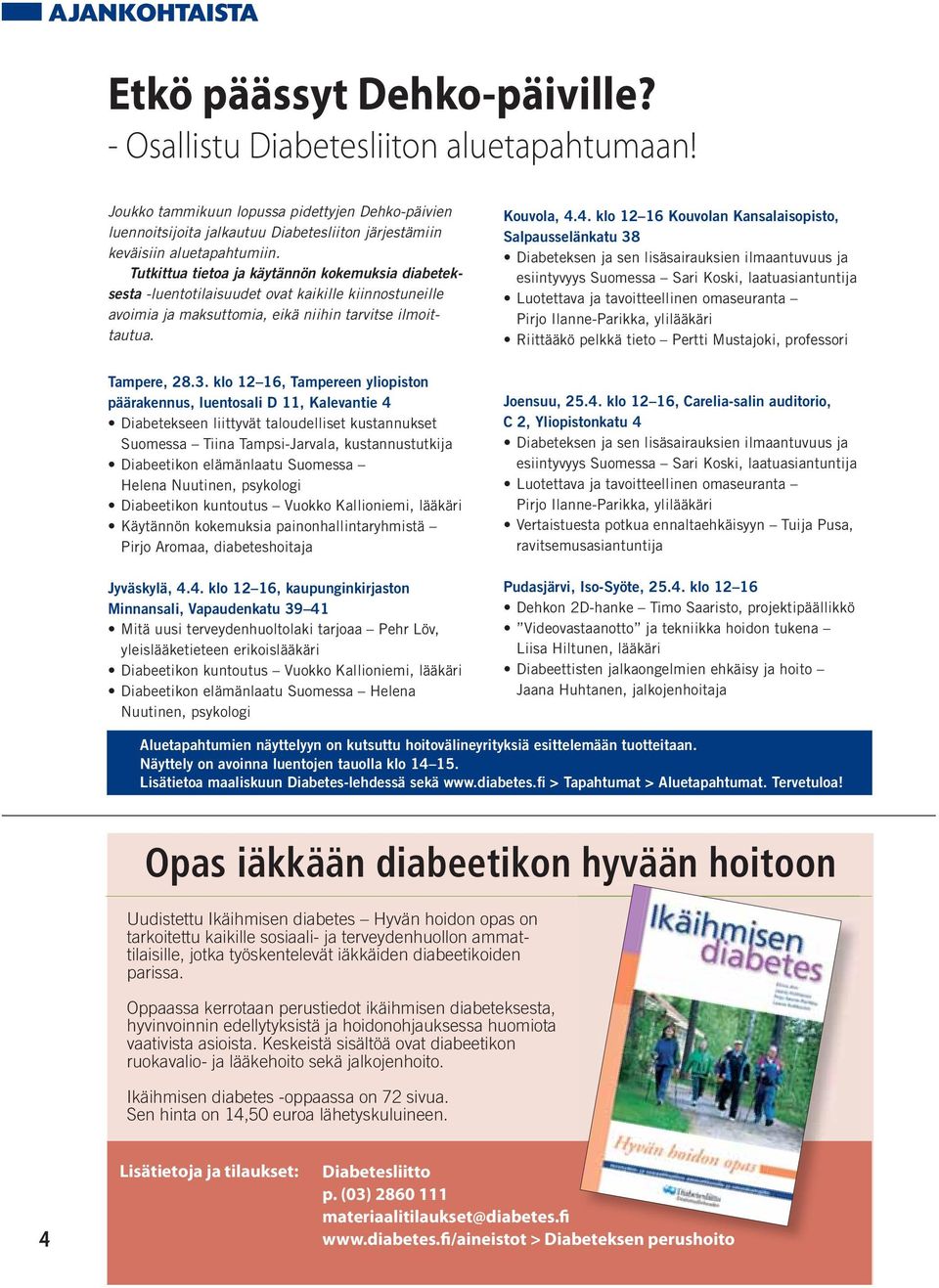 Tutkittua tietoa ja käytännön kokemuksia diabeteksesta -luentotilaisuudet ovat kaikille kiinnostuneille avoimia ja maksuttomia, eikä niihin tarvitse ilmoittautua. Tampere, 28.3.