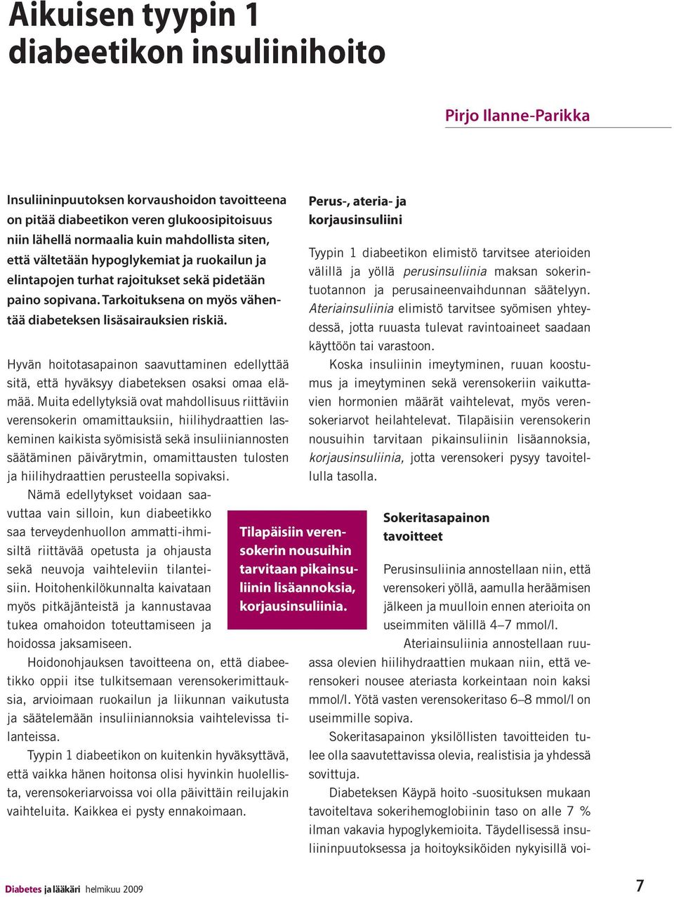 Hyvän hoitotasapainon saavuttaminen edellyttää sitä, että hyväksyy diabeteksen osaksi omaa elämää.