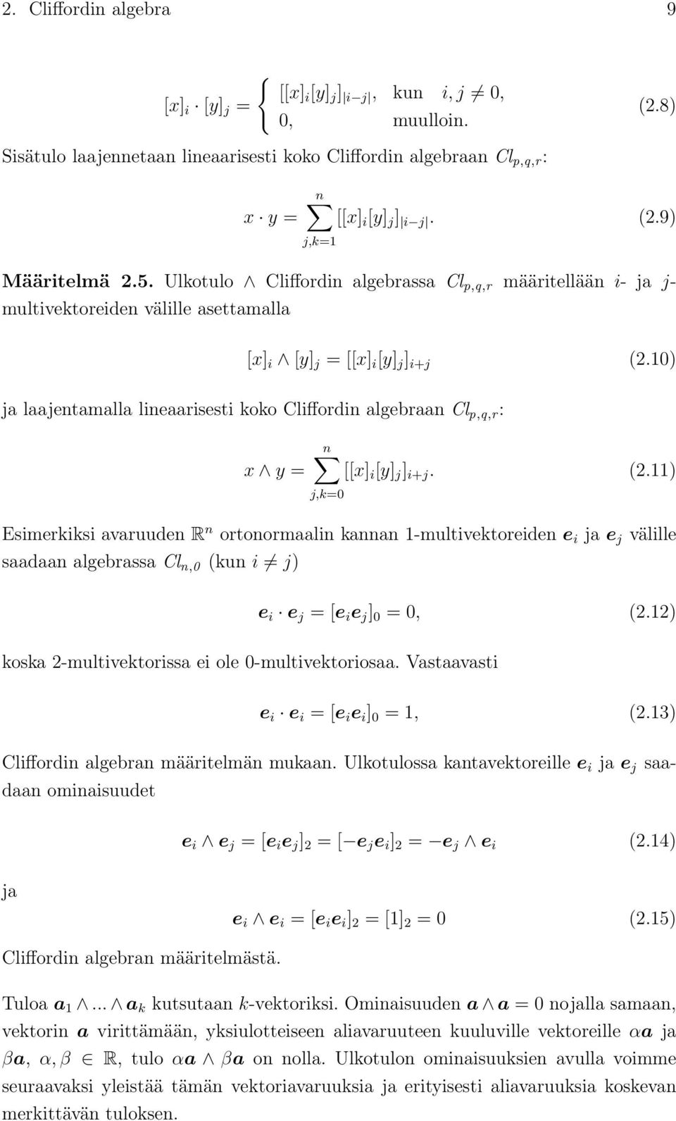 10) ja laajentamalla lineaarisesti koko Cliffordin algebraan Cl p,q,r : n x y = [[x] i [y] j ] i+j. (.