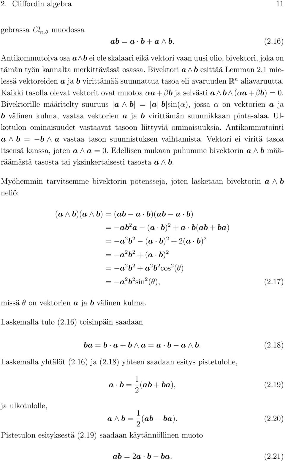 Bivektorille määritelty suuruus a b = a b sin(α), jossa α on vektorien a ja b välinen kulma, vastaa vektorien a ja b virittämän suunnikkaan pinta-alaa.