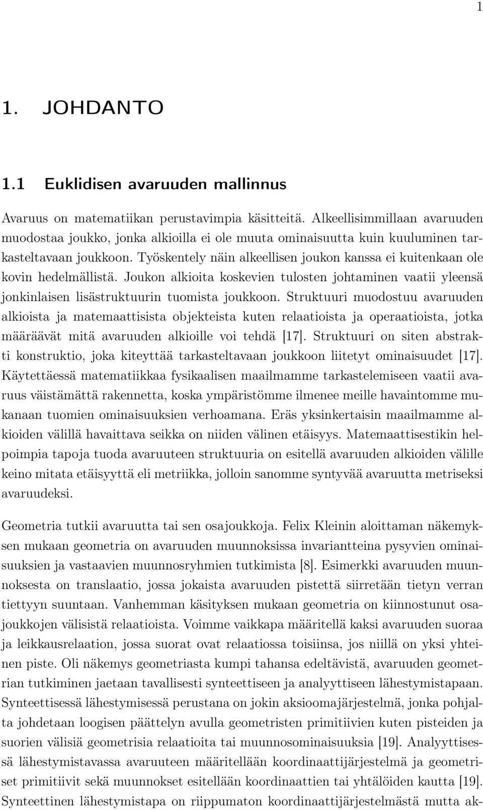 Työskentely näin alkeellisen joukon kanssa ei kuitenkaan ole kovin hedelmällistä. Joukon alkioita koskevien tulosten johtaminen vaatii yleensä jonkinlaisen lisästruktuurin tuomista joukkoon.