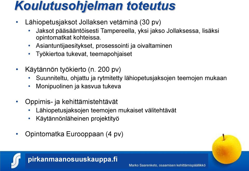 Asiantuntijaesitykset, prosessointi ja oivaltaminen Työkiertoa tukevat, teemapohjaiset Käytännön työkierto (n.