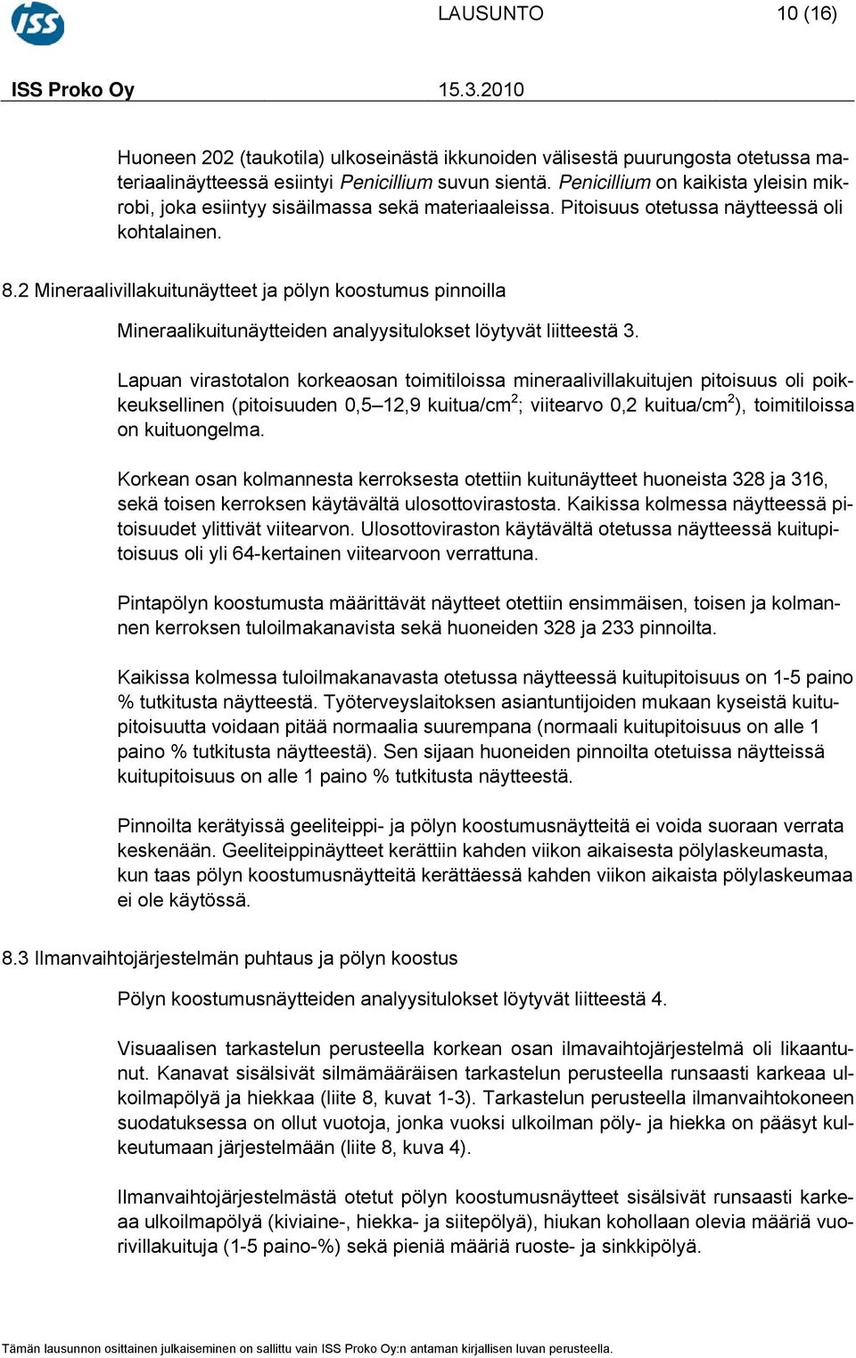 2 Mineraalivillakuitunäytteet ja pölyn koostumus pinnoilla Mineraalikuitunäytteiden analyysitulokset löytyvät liitteestä 3.