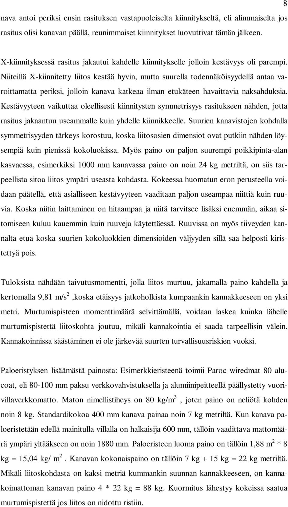 Niiteillä X-kiinnitetty liitos kestää hyvin, mutta suurella todennäköisyydellä antaa varoittamatta periksi, jolloin kanava katkeaa ilman etukäteen havaittavia naksahduksia.