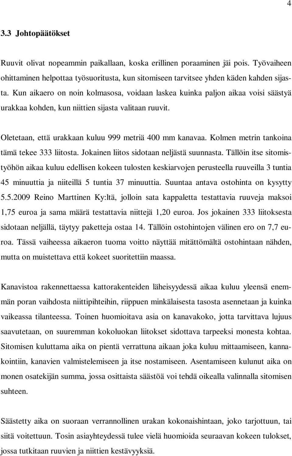 Kolmen metrin tankoina tämä tekee 333 liitosta. Jokainen liitos sidotaan neljästä suunnasta.