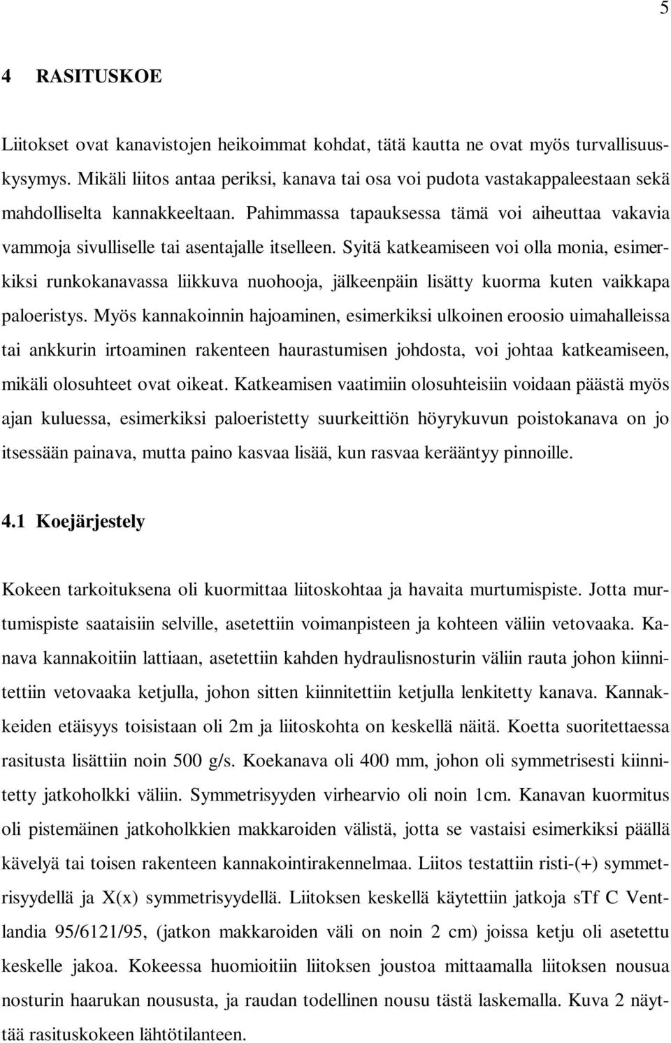 Pahimmassa tapauksessa tämä voi aiheuttaa vakavia vammoja sivulliselle tai asentajalle itselleen.