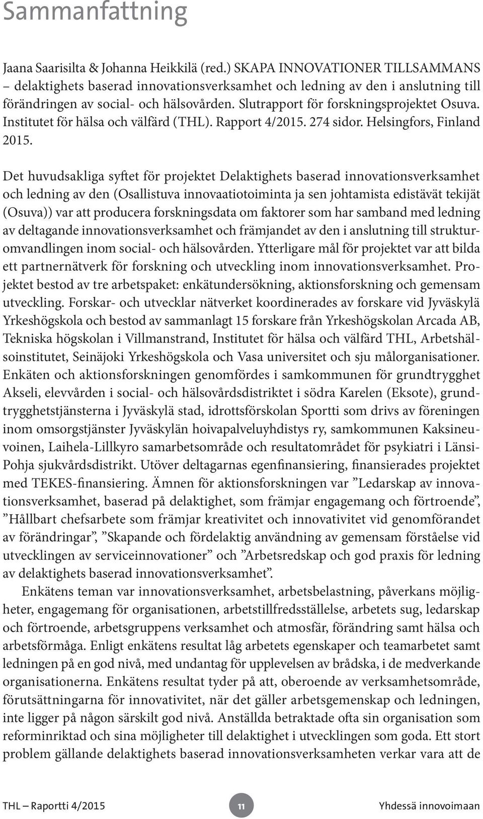 Institutet för hälsa och välfärd (THL). Rapport 4/2015. 274 sidor. Helsingfors, Finland 2015.