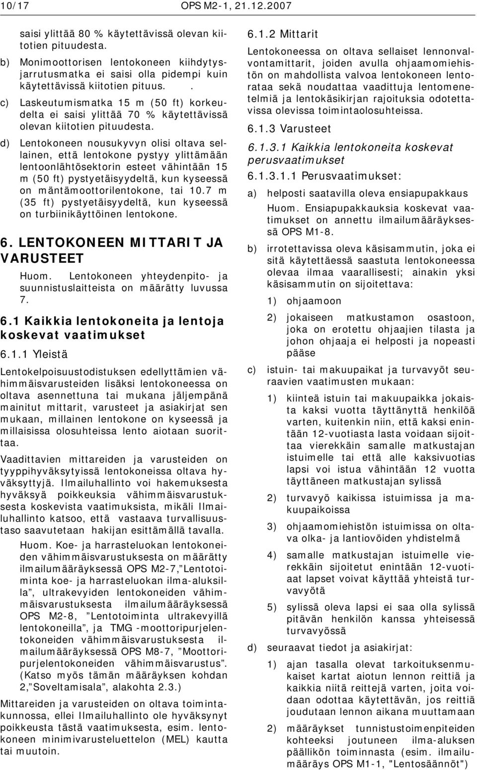 . c) Laskeutumismatka 15 m (50 ft) korkeudelta ei saisi ylittää 70 % käytettävissä olevan kiitotien pituudesta.