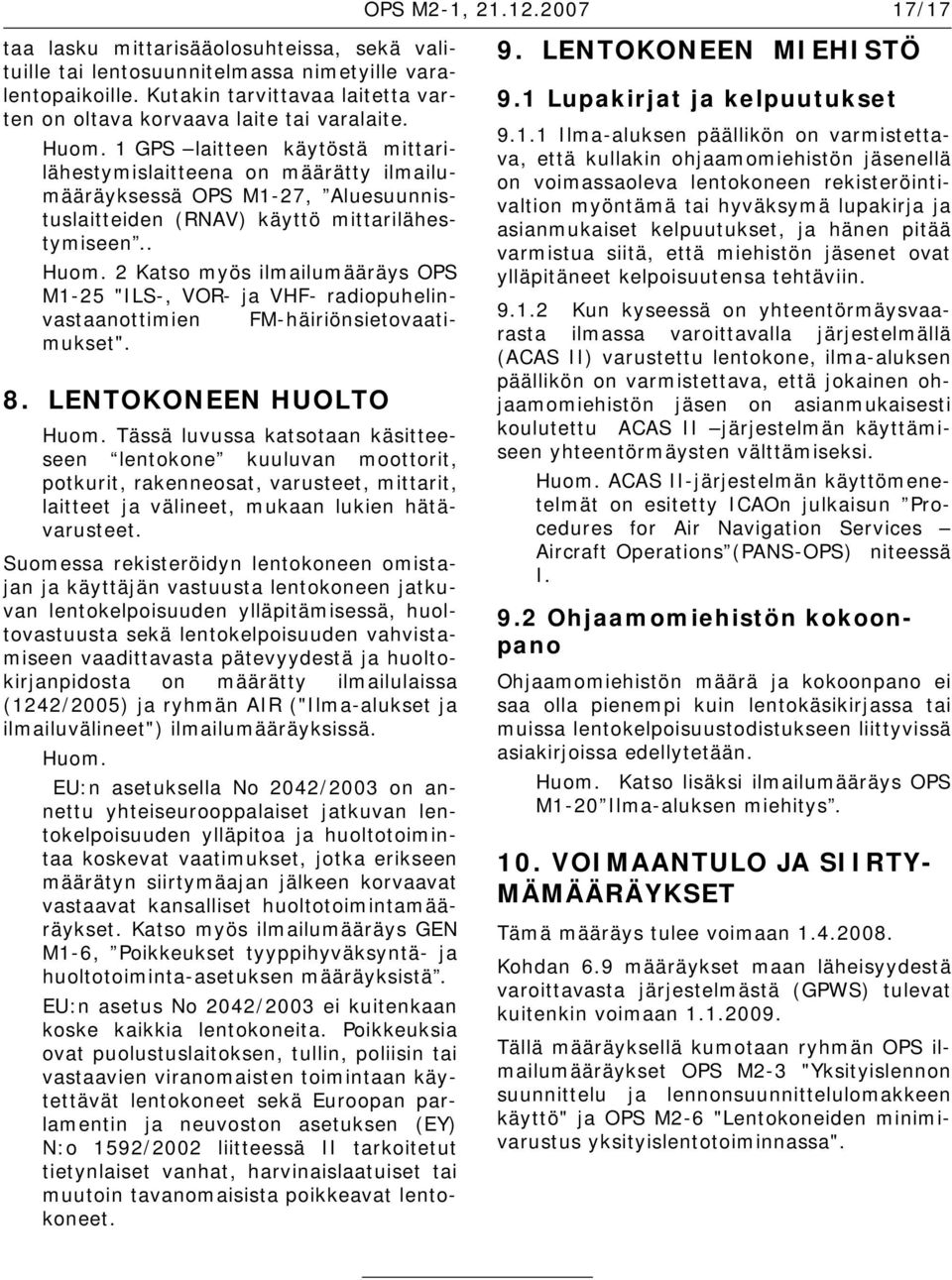2 Katso myös ilmailumääräys OPS M1-25 "ILS-, VOR- ja VHF- radiopuhelinvastaanottimien FM-häiriönsietovaatimukset". 8. LENTOKONEEN HUOLTO Huom.