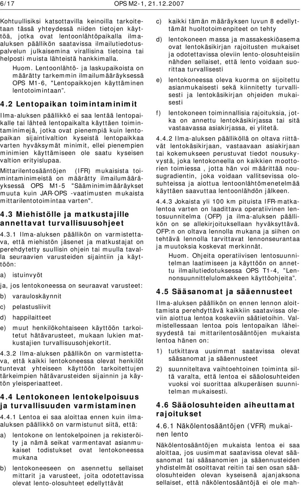 julkaisemina virallisina tietoina tai helposti muista lähteistä hankkimalla. Huom.