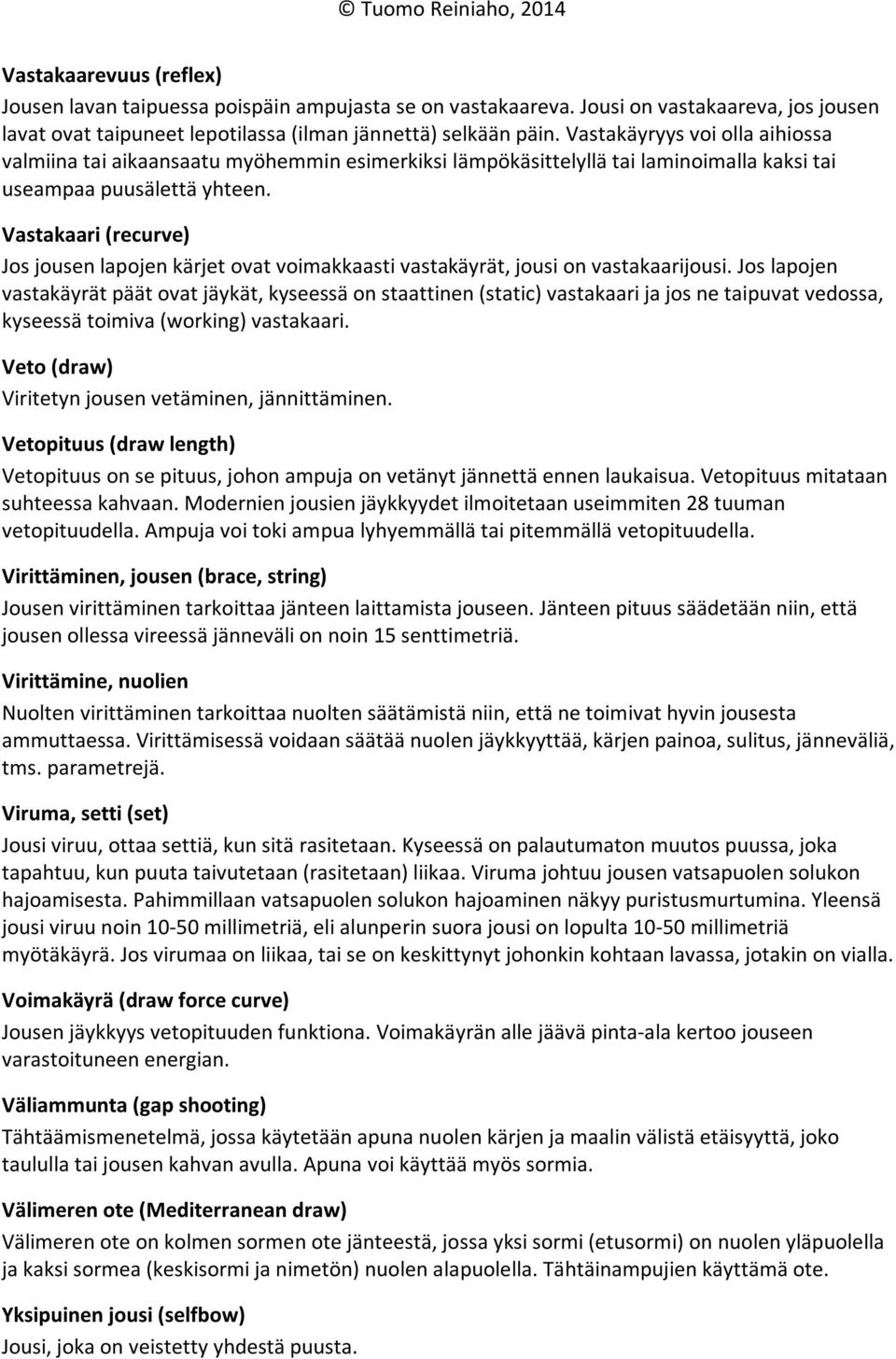 Vastakaari (recurve) Jos jousen lapojen kärjet ovat voimakkaasti vastakäyrät, jousi on vastakaarijousi.