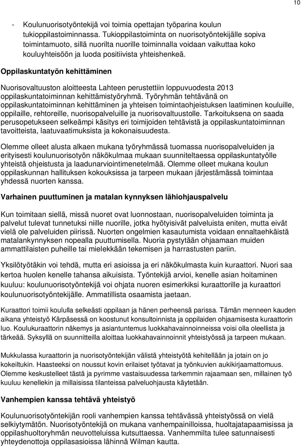 Oppilaskuntatyön kehittäminen Nuorisovaltuuston aloitteesta Lahteen perustettiin loppuvuodesta 2013 oppilaskuntatoiminnan kehittämistyöryhmä.