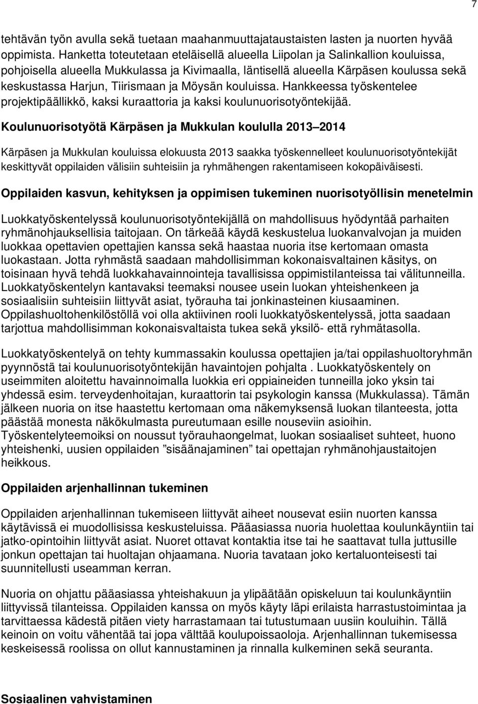 ja Möysän kouluissa. Hankkeessa työskentelee projektipäällikkö, kaksi kuraattoria ja kaksi koulunuorisotyöntekijää.