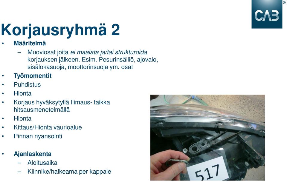 osat Työmomentit Puhdistus Hionta Korjaus hyväksytyllä liimaus- taikka