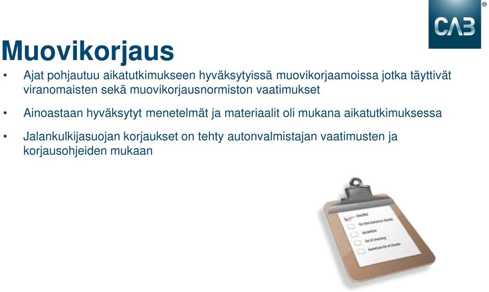 Ainoastaan hyväksytyt menetelmät ja materiaalit oli mukana aikatutkimuksessa