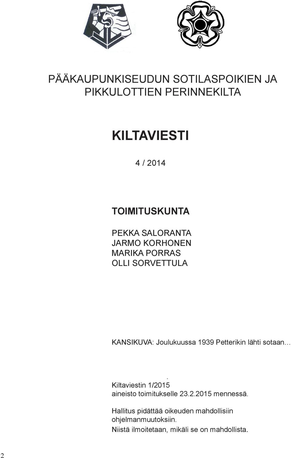 Joulukuussa 1939 Petterikin lähti sotaan. Kiltaviestin 1/2015 aineisto toimitukselle 23.2.2015 mennessä.
