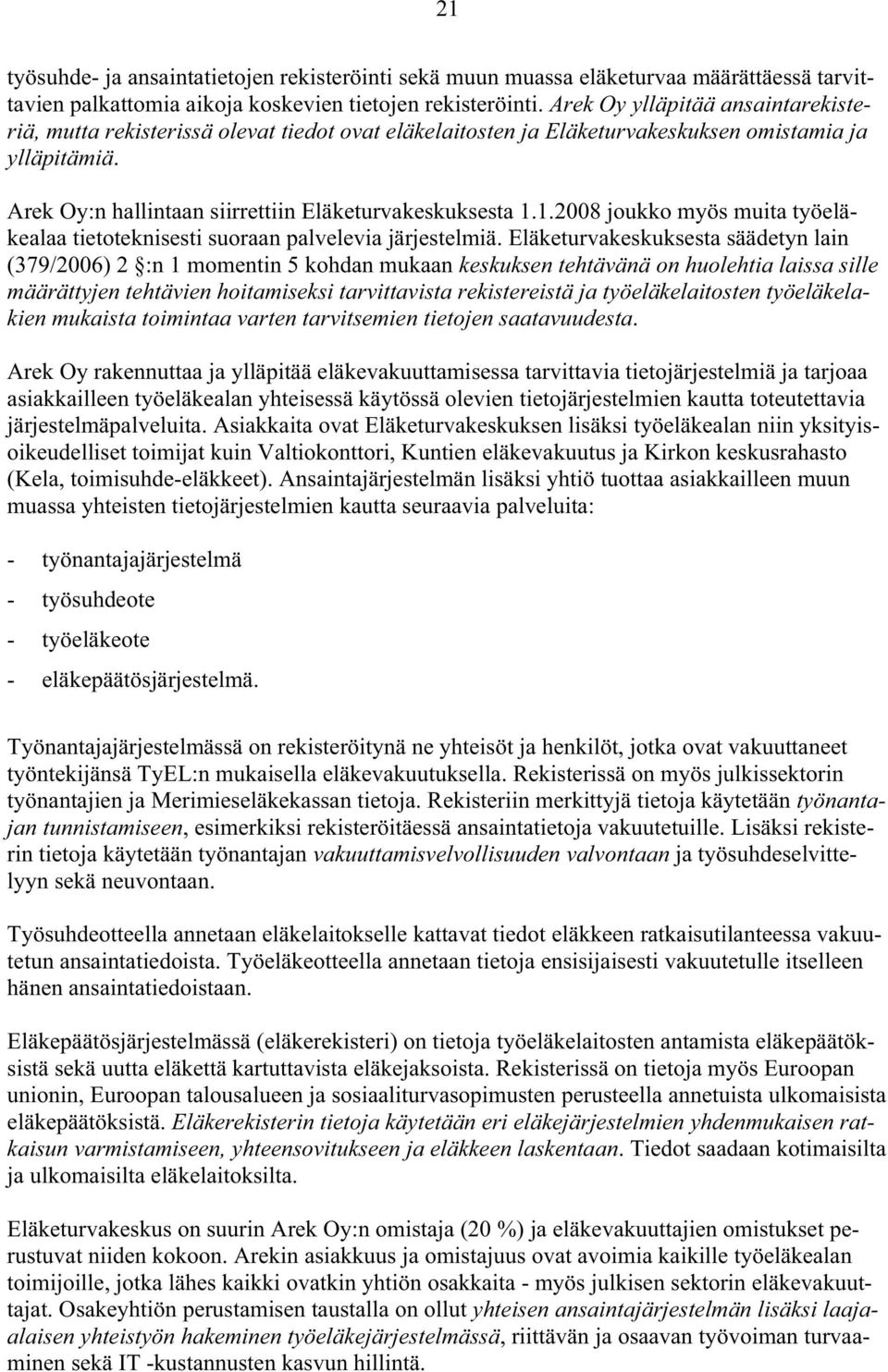 1.2008 joukko myös muita työeläkealaa tietoteknisesti suoraan palvelevia järjestelmiä.