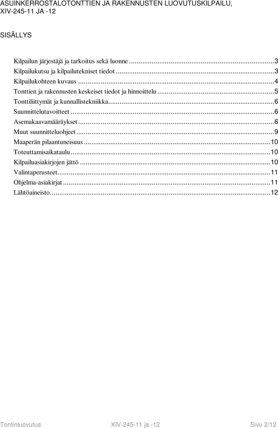 .. 5 Tonttiliittymät ja kunnallistekniikka... 6 Suunnittelutavoitteet... 6 Asemakaavamääräykset... 6 Muut suunnitteluohjeet.