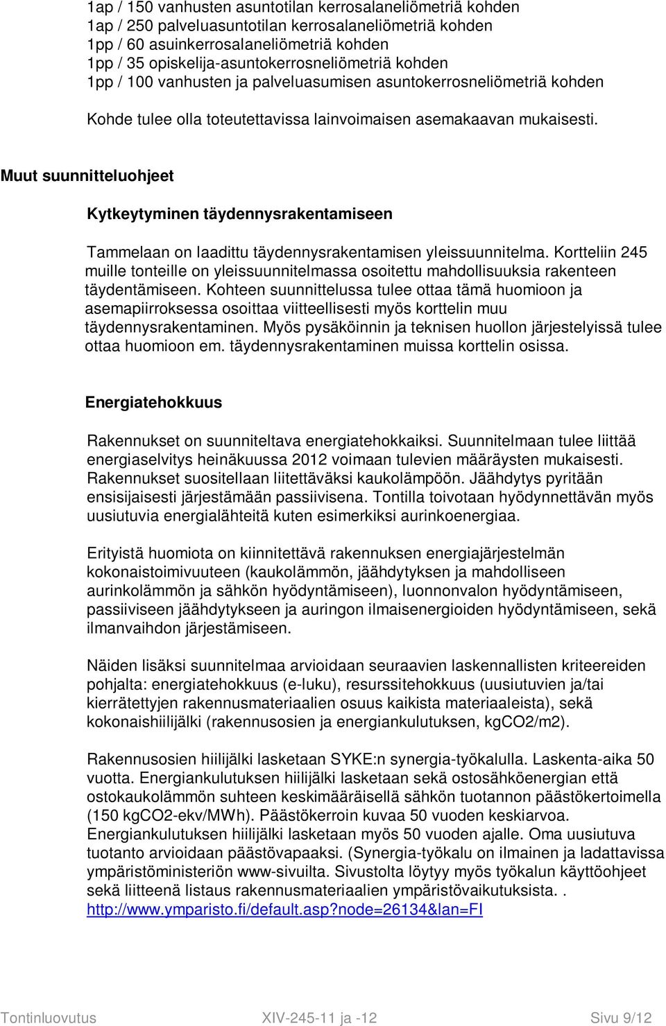 Muut suunnitteluohjeet Kytkeytyminen täydennysrakentamiseen Tammelaan on laadittu täydennysrakentamisen yleissuunnitelma.