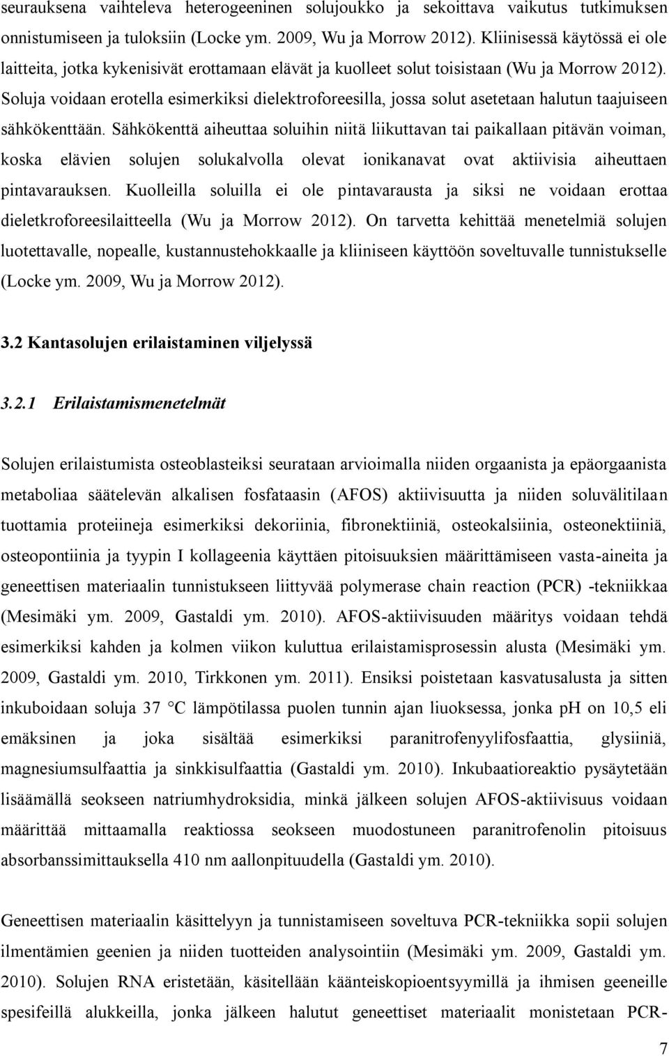 Soluja voidaan erotella esimerkiksi dielektroforeesilla, jossa solut asetetaan halutun taajuiseen sähkökenttään.