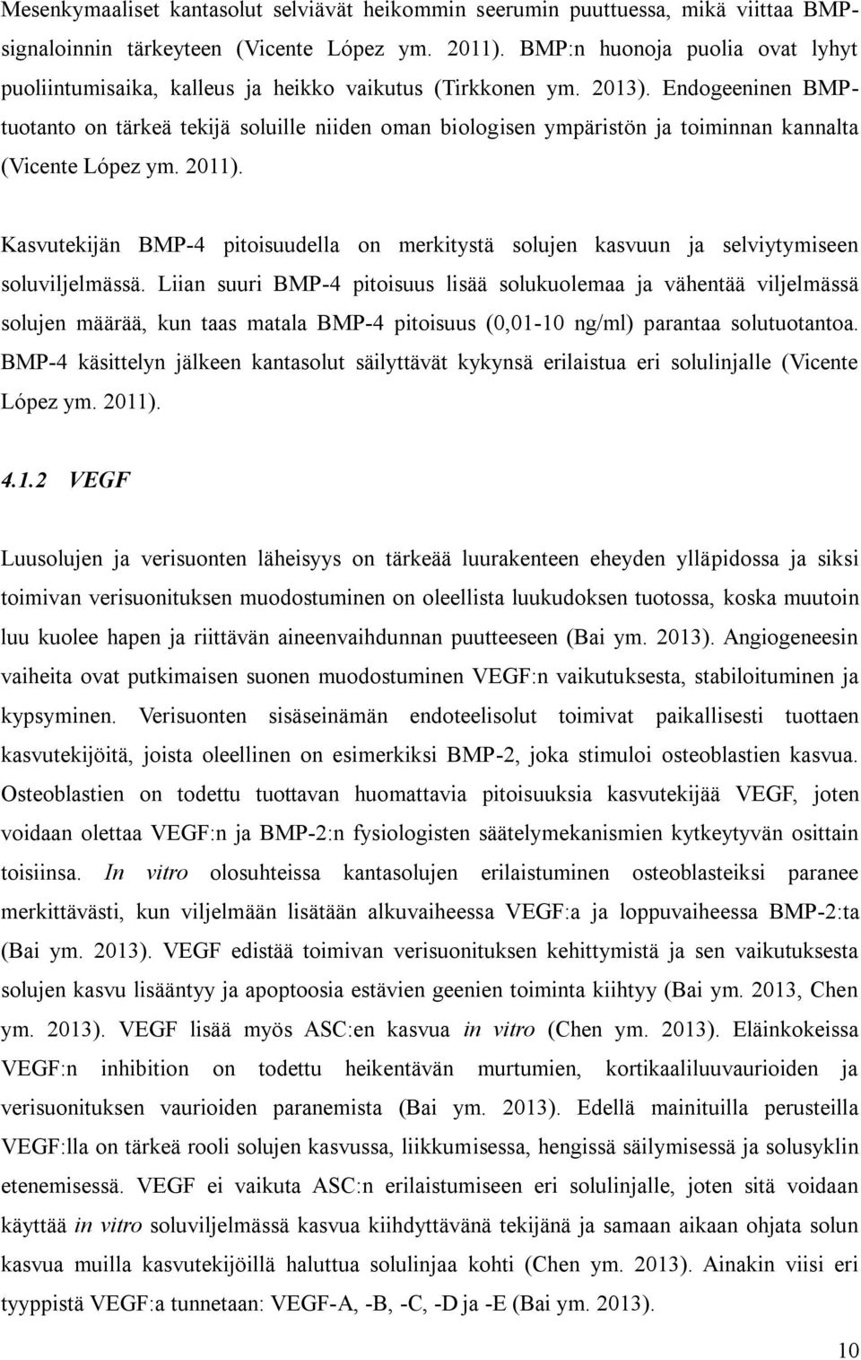 Endogeeninen BMPtuotanto on tärkeä tekijä soluille niiden oman biologisen ympäristön ja toiminnan kannalta (Vicente López ym. 2011).