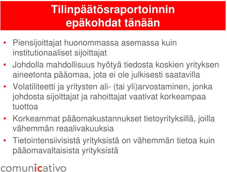 ali- (tai yli)arvostaminen, jonka johdosta sijoittajat ja rahoittajat vaativat korkeampaa tuottoa Korkeammat pääomakustannukset