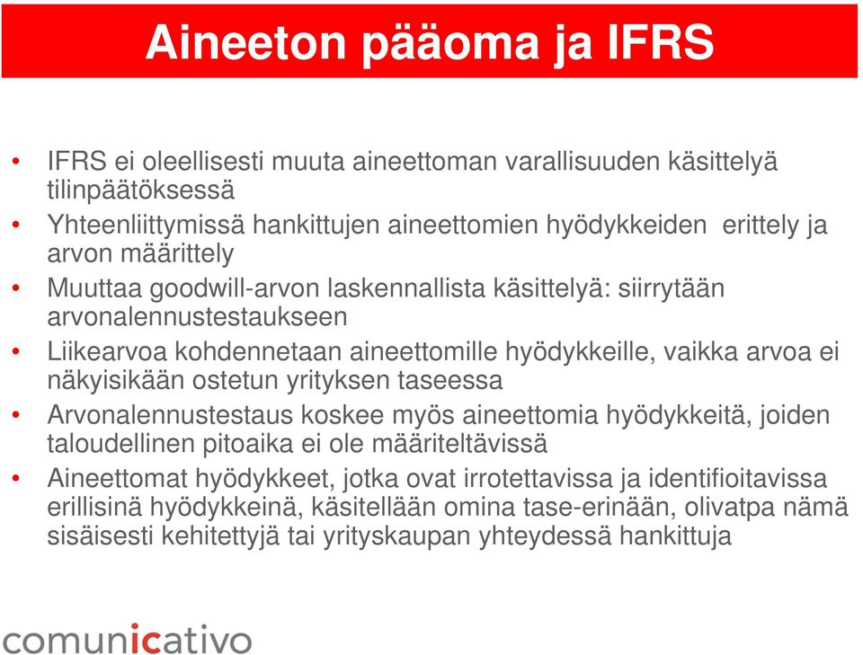 näkyisikään ostetun yrityksen taseessa Arvonalennustestaus koskee myös aineettomia hyödykkeitä, joiden taloudellinen pitoaika ei ole määriteltävissä Aineettomat hyödykkeet,