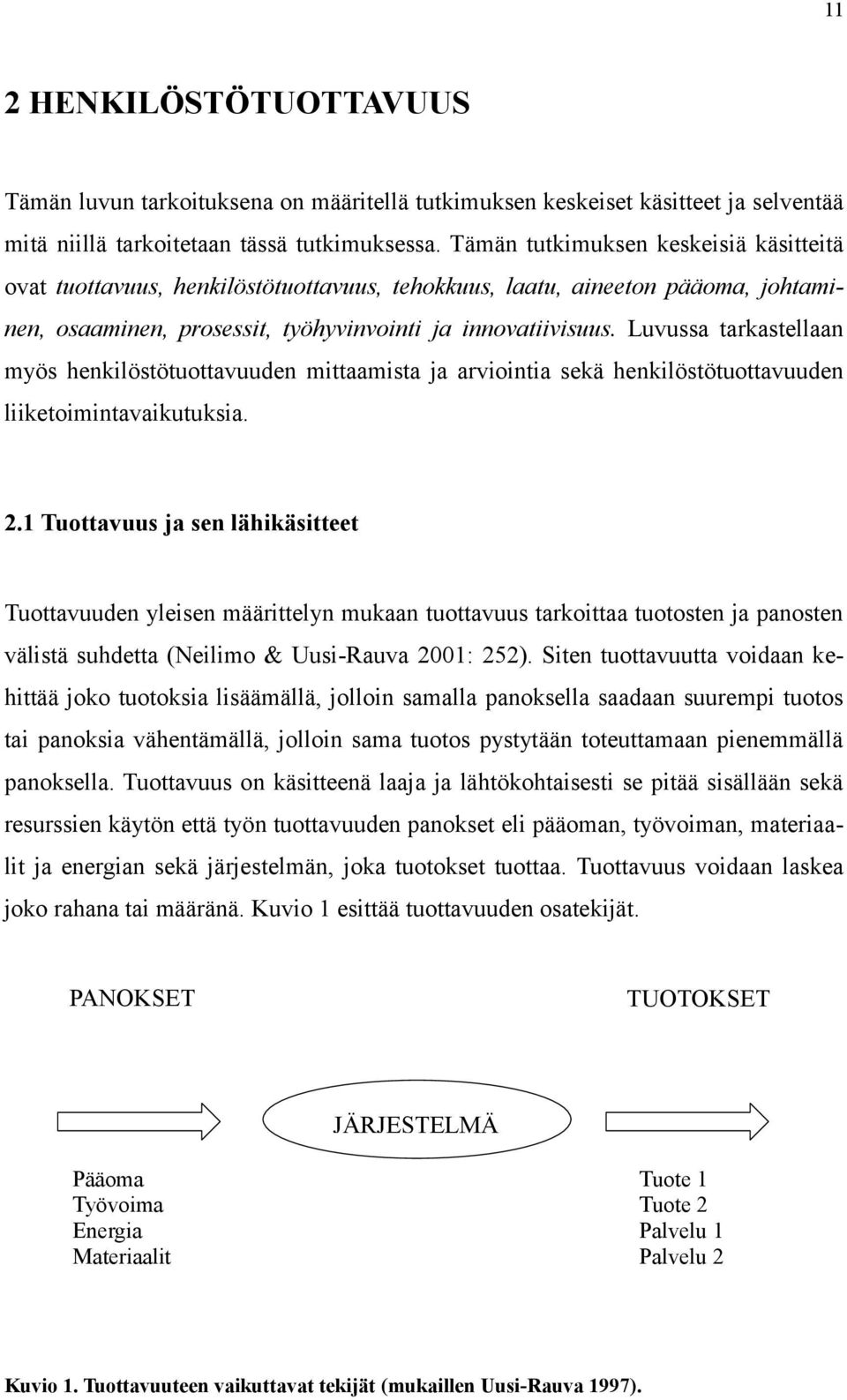 Luvussa tarkastellaan myös henkilöstötuottavuuden mittaamista ja arviointia sekä henkilöstötuottavuuden liiketoimintavaikutuksia. 2.